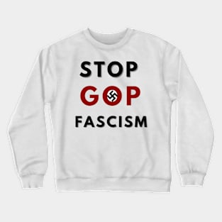 STOP GOP FASCISM Crewneck Sweatshirt